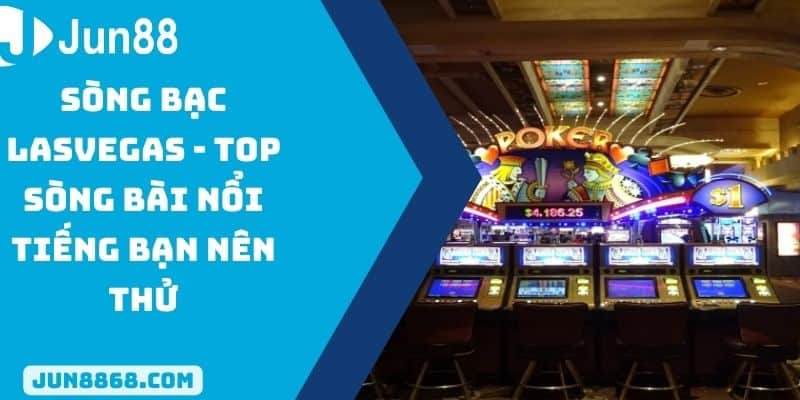 Sòng Bạc Lasvegas - Lựa Chọn Cho Thế Giới Cá Cược